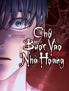 Chớ Bước Vào Nhà Hoang!