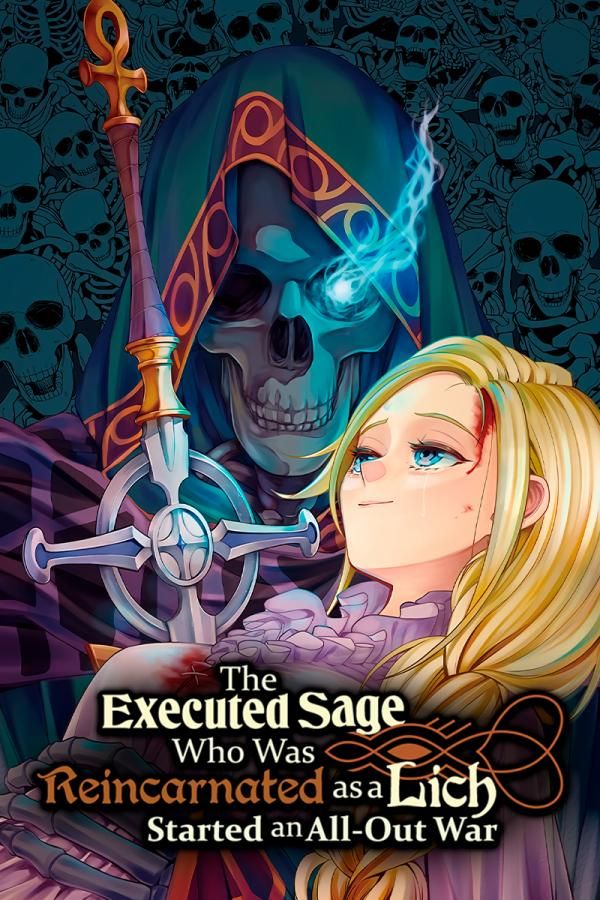 The Executed Sage Who Was Reincarnated As A Lich And Started An All-Out War